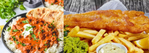 Fish and Chips, Chicken Tikka Masala